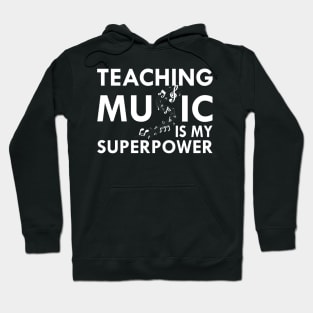 Music Teacher - Teaching Music is my superpower w Hoodie